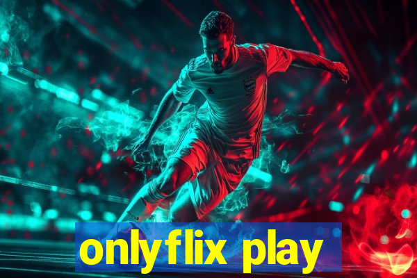 onlyflix play